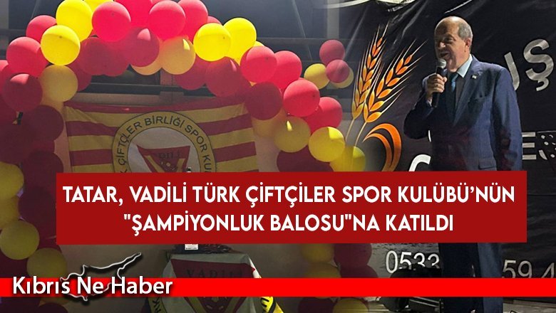 Tatar, baloda Vadilililerle bir arada olmaktan duyduğu memnuniyeti dile getirdi