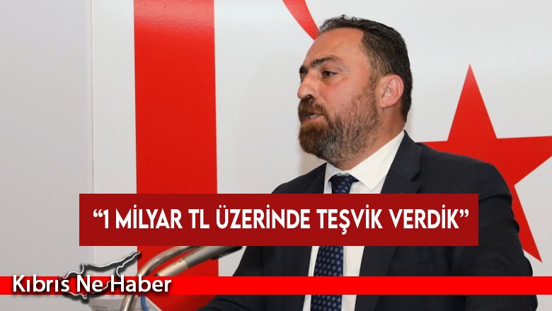 Çavuş: 1 milyar TL üzerinde teşvik verdik
