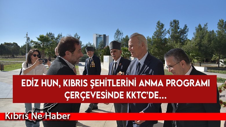 Ediz Hun, Kıbrıs Şehitlerini anma programı çerçevesinde KKTC’de…