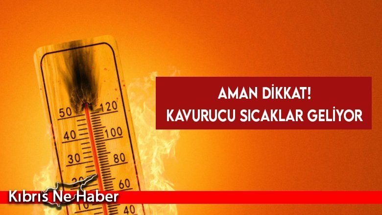 Kavurucu sıcaklar geliyor!