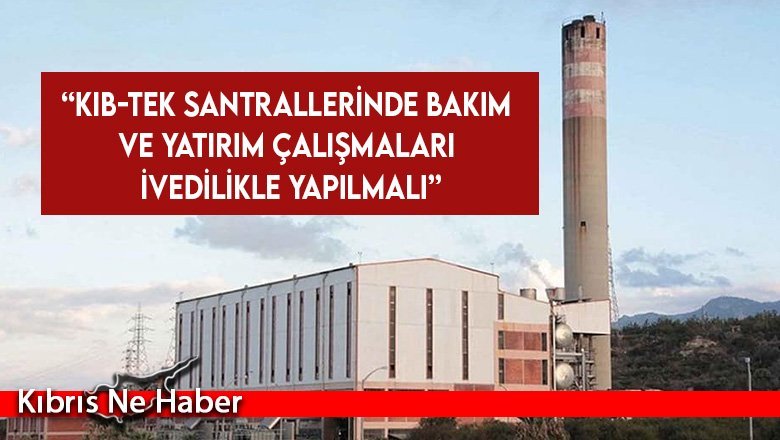 EMO: “Kıb-Tek santrallerinde bakım ve yatırım çalışmaları ivedilikle yapılmalı”