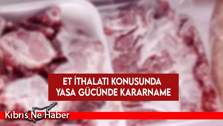 Et ithalatı konusunda yasa gücünde kararname