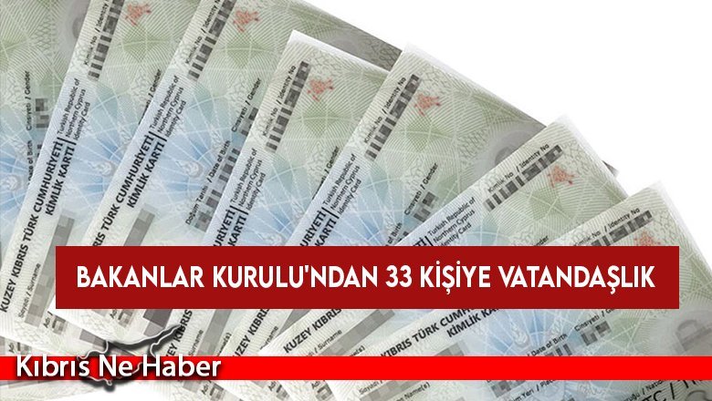 Bakanlar Kurulu'ndan 33 kişiye vatandaşlık