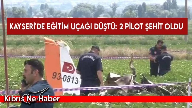 Kayseri'de eğitim uçağı düştü: 2 pilot şehit oldu