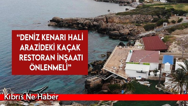 Çevre Koruma Vakfı: “Deniz kenarı hali arazideki kaçak restoran inşaatı önlenmeli”