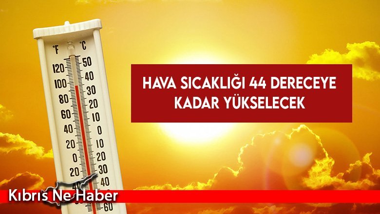 Hava sıcaklığı 44 dereceye kadar yükselecek