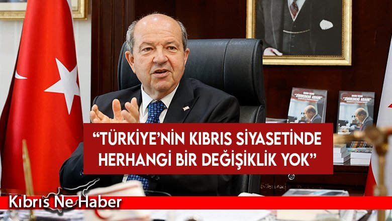Tatar: Türkiye’nin Kıbrıs siyasetinde herhangi bir değişiklik yok