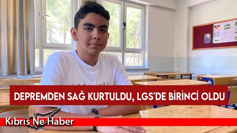 Depremden sağ kurtuldu, LGS'de birinci oldu