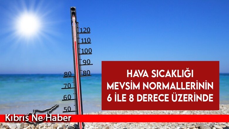 Hava sıcaklığı mevsim normallerinin 6 ile 8 derece üzerinde