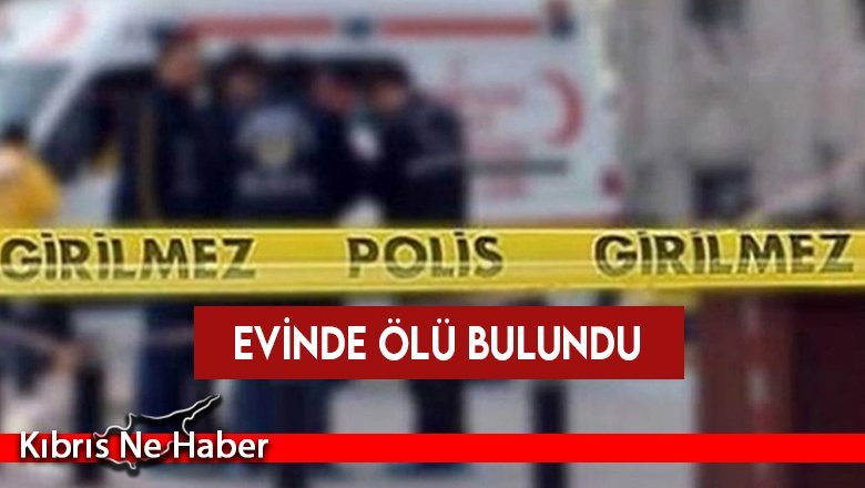 Çatalköy’de sakin 57 yaşındaki şahıs evinde ölü bulundu