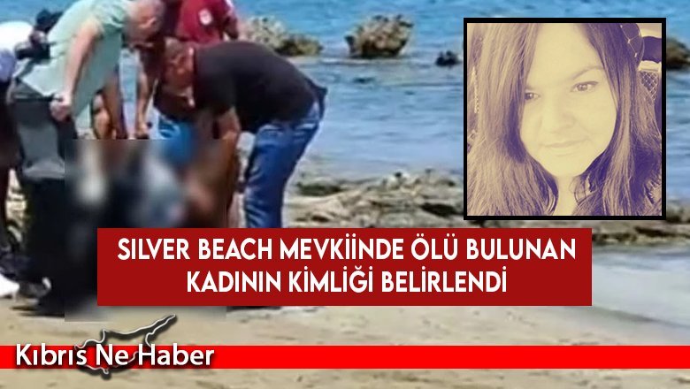 Silver Beach mevkiinde ölü bulunan kadının kimliği belirlendi