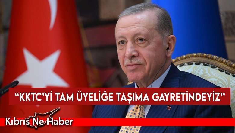 Erdoğan: "KKTC bizim nezdimizde zaten TDT'nin tam üyesi konumundadır"
