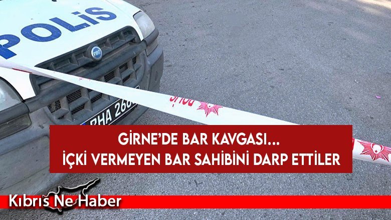 Girne’de bar kavgası… İçki vermeyen bar sahibini darp ettiler