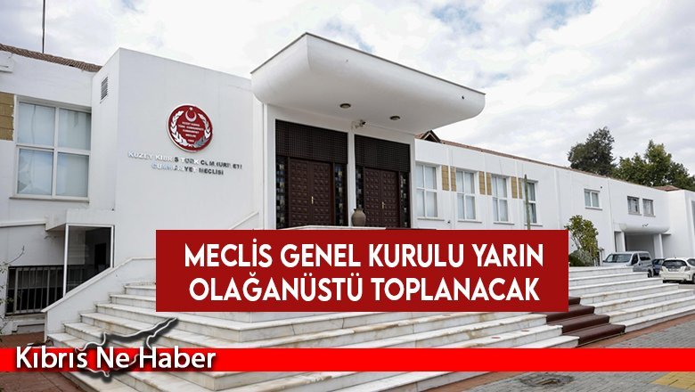 Meclis Genel Kurulu yarın olağanüstü toplanacak