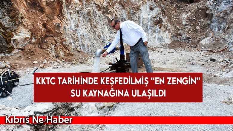 Çatalköy'de KKTC tarihinde keşfedilmiş en zengin su kaynağına ulaşıldığı açıklandı