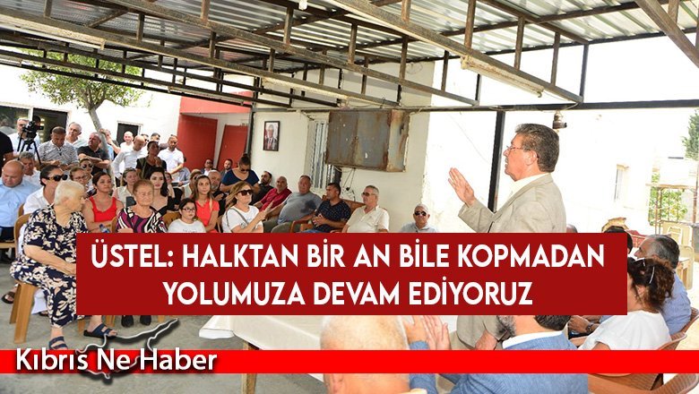Üstel: Halktan bir an bile kopmadan yolumuza devam ediyoruz