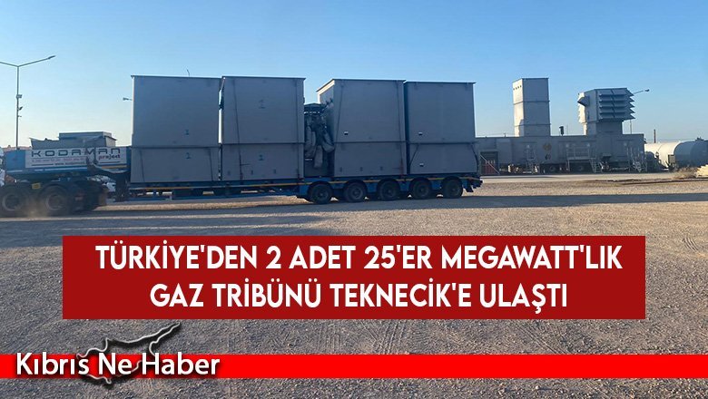 Türkiye'den 2 adet 25'er MegaWatt'lık gaz tribünü Teknecik'e ulaştı