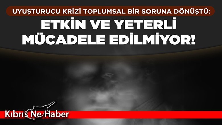 KTTB Genel Sekreteri Dalkan: “Uyuşturucu krizi toplumsal bir soruna dönüştü”