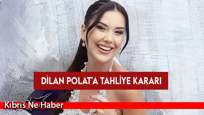Dilan Polat'a tahliye kararı