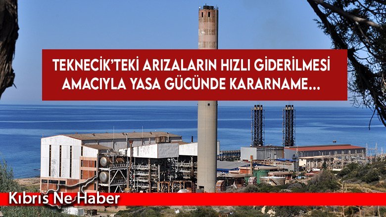 Teknecik'te arızaların giderilmesi için yasa gücünde kararname hazırlandı