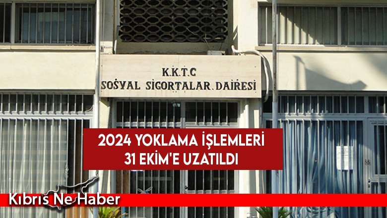 Sosyal Sigortalar Dairesi, 2024 yoklama işlemlerinin 31 Ekim'e uzatıldığını duyurdu