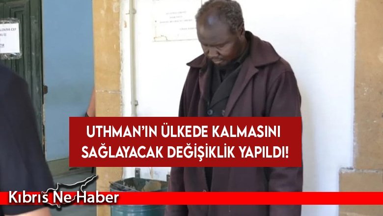 Uthman’ın ülkede kalmasını sağlayacak değişiklik yapıldı!