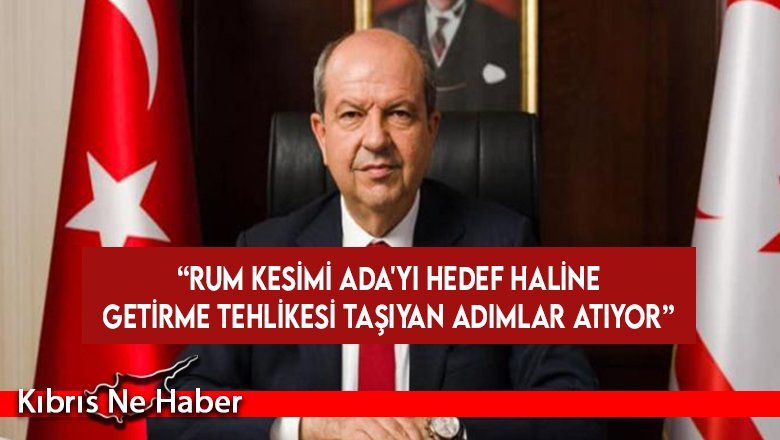 Tatar: “Rum kesimi Ada'yı hedef haline getirme tehlikesi taşıyan adımlar atıyor”