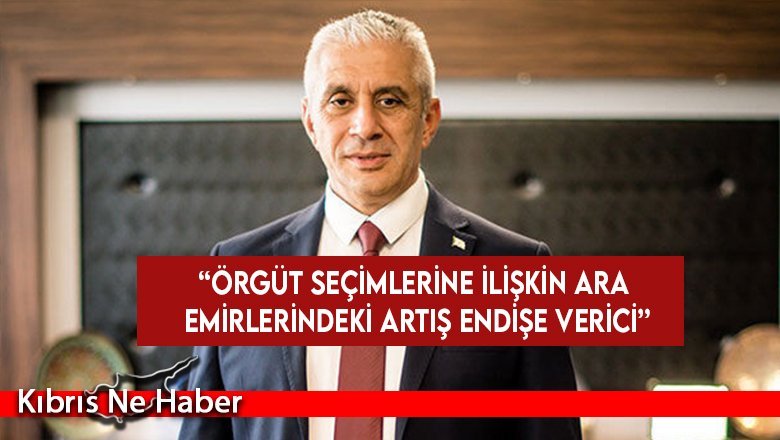 Taçoy: “Örgüt seçimlerine ilişkin ara emirlerindeki artış endişe verici”