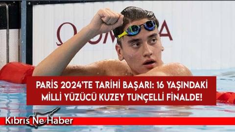Paris 2024'te 16 yaşındaki Kuzey Tunçelli'den tarihi başarı