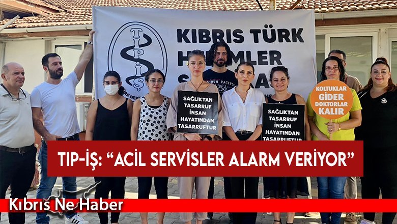 Tıp-İş: “Acil Servisler alarm veriyor”