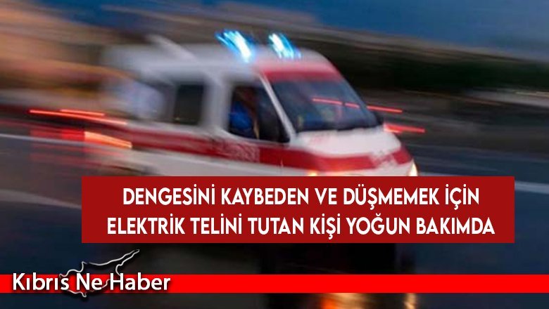 Dengesini kaybeden ve düşmemek için elektrik telini tutan kişi yoğun bakımda...