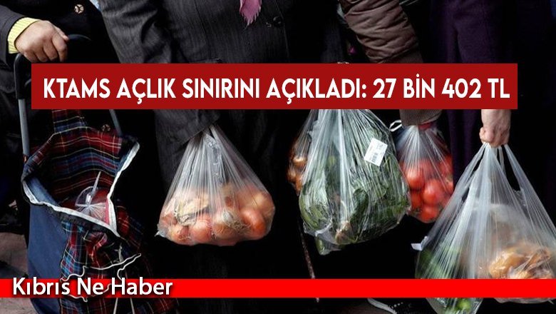 KTAMS açlık sınırını açıkladı: 27 bin 402 TL