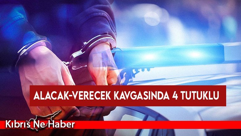 Alacak-verecek kavgasında 4 tutuklu