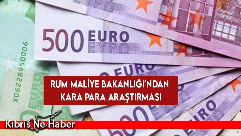 Rum Maliye Bakanlığı'ndan kara para araştırması
