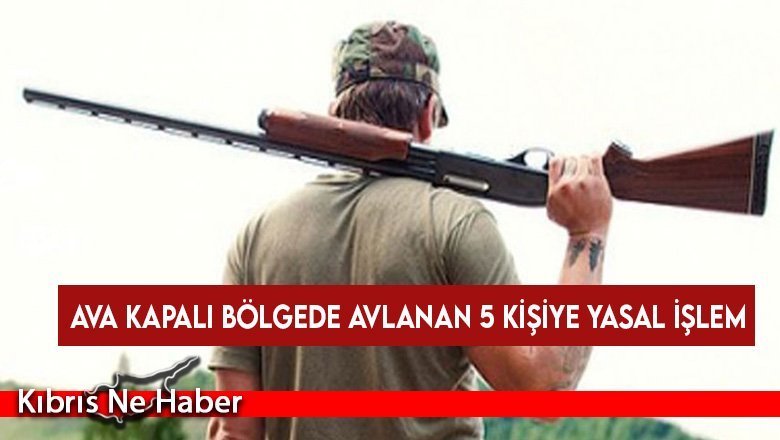 Ava kapalı bölgede avlanan 5 kişiye yasal işlem