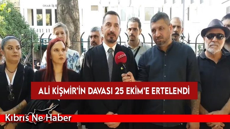Ali Kişmir’in davası 25 Ekim’e ertelendi