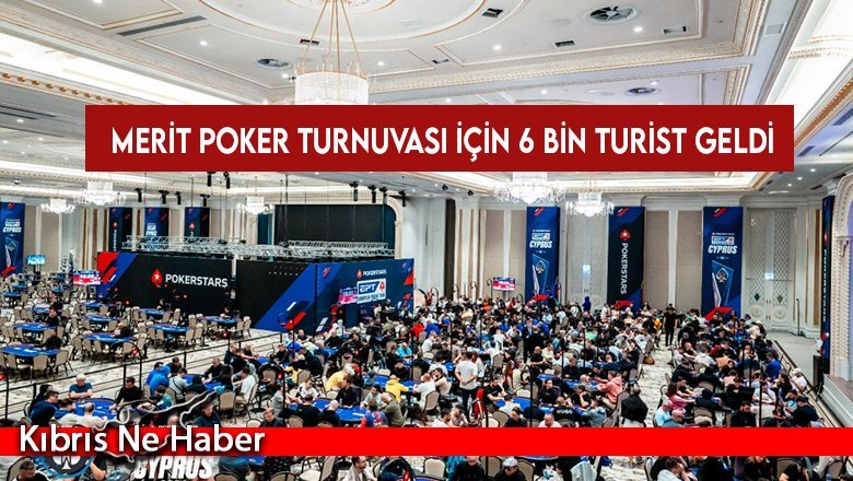 Merit Poker Turnuvası için 6 bin turist geldi