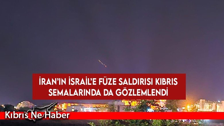 İran'ın İsrail'e füze saldırısı Kıbrıs semalarında da gözlemlendi