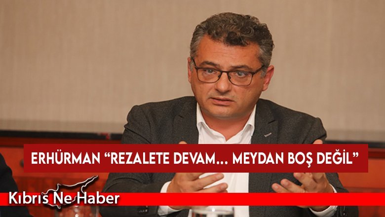 Erhürman: Krizden medet ummak nafile! Meydan boş değil…