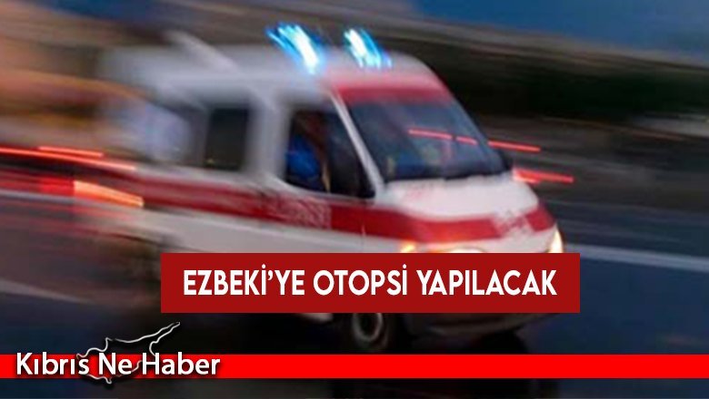 Lübnan’dan gelen gemideyken rahatsızlanarak hayatını kaybeden Ezbeki’ye otopsi yapılacak