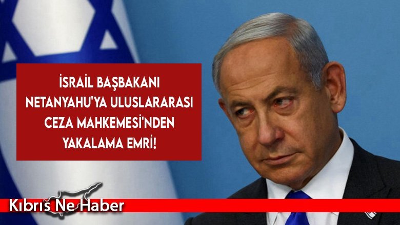 İsrail Başbakanı Netanyahu'ya Uluslararası Ceza Mahkemesi'nden yakalama emri!