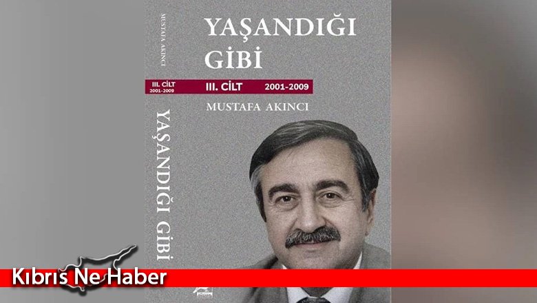 Akıncı’nın “Yaşandığı Gibi” kitabının 3. cildi çıktı…Tanıtım etkinliği salı günü