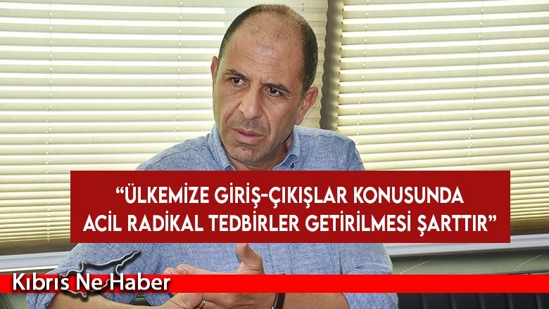 Özersay: Ülkemize giriş-çıkışlar konusunda acil radikal tedbirler getirilmesi şarttır