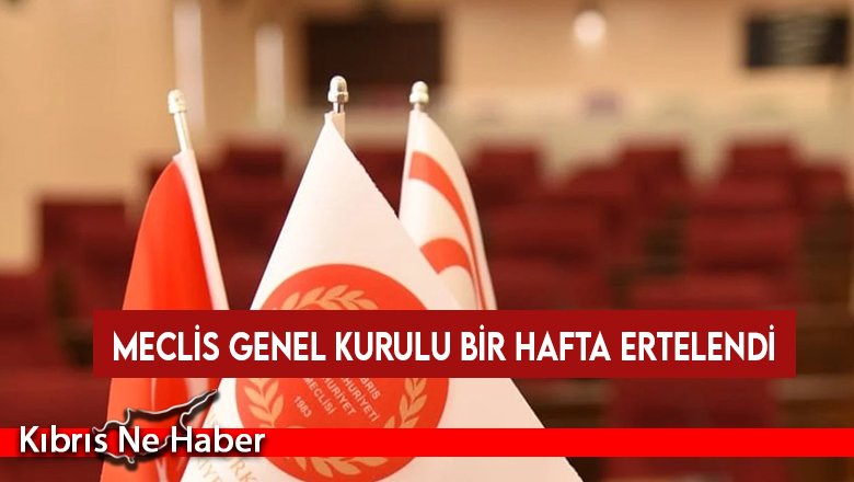 Meclis Genel Kurulu bir hafta ertelendi