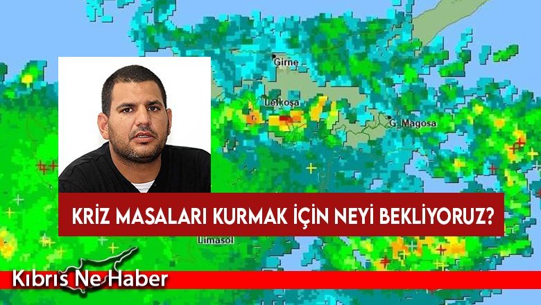 Hasan Sarpten, hava olaylarına işaret etti: Kriz masaları kurmak için neyi bekliyoruz?
