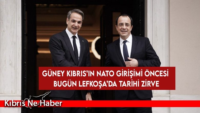 Güney Kıbrıs’ın NATO girişimi öncesi bugün Lefkoşa’da tarihi zirve