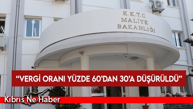 Maliye duyurdu: Vergi oranı yüzde 60’dan 30’a düşürüldü
