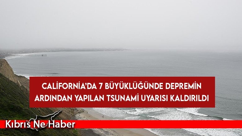 California’da 7 büyüklüğünde depremin ardından yapılan tsunami uyarısı kaldırıldı