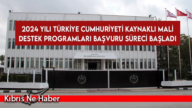 2024 Yılı Türkiye Cumhuriyeti Kaynaklı Mali Destek Programları başvuru süreci başladı