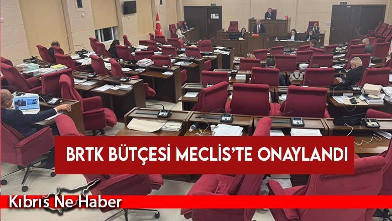 BRTK bütçesi Meclis’te onaylandı